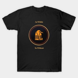 As Within So Without. The Kybalion. Thoth, Ancient Egypt. T-Shirt